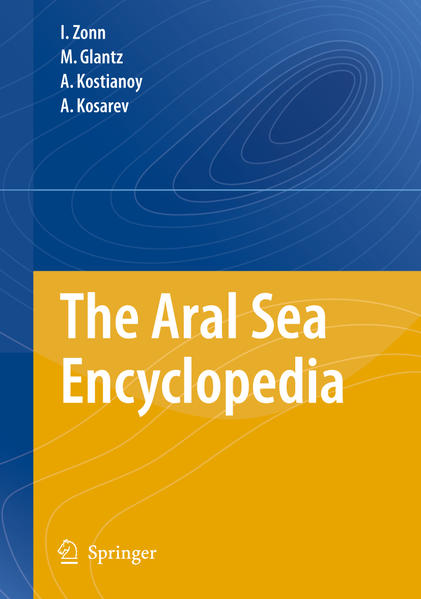 The Aral Sea Encyclopedia - Zonn, Igor S., M. Glantz  und Aleksey N. Kosarev