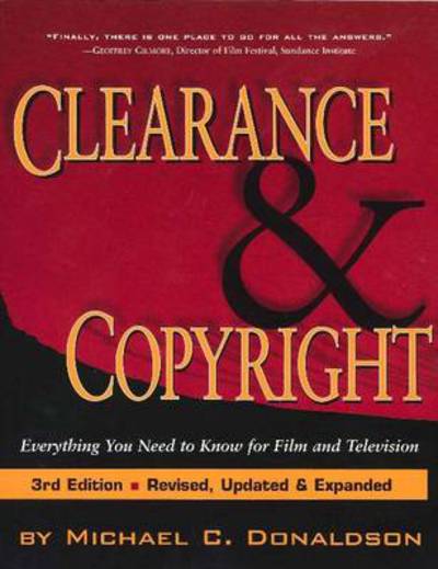 Clearance & Copyright: Everything You Need to Know for Film and Television: Everything You Need to Know from Film & Television - Donaldson Michael, C.