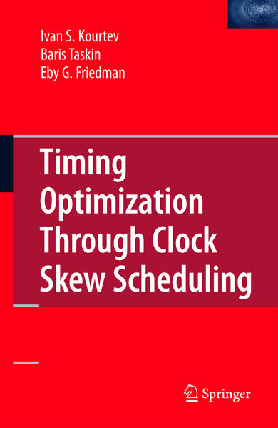 Timing Optimization Through Clock Skew Scheduling - Kourtev, Ivan S., Baris Taskin  und Eby G. Friedman