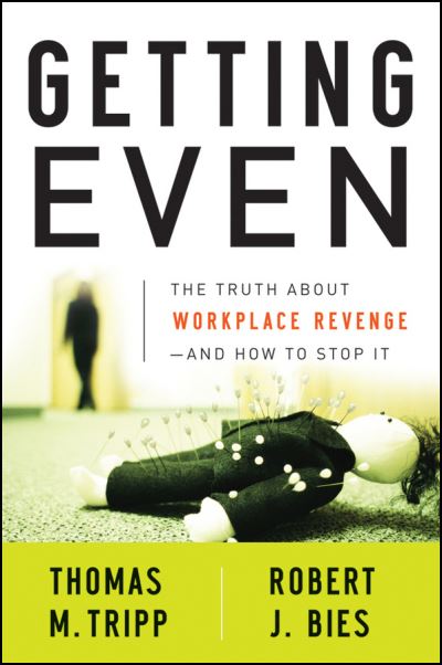 Getting Even: The Truth About Workplace Revenge--And How to Stop It - Tripp Thomas, M. und J. Bies Robert