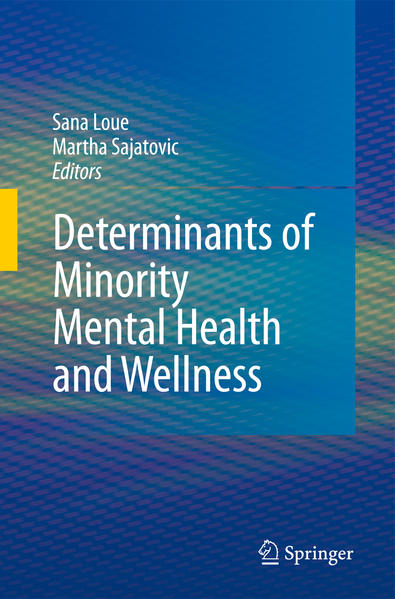 Determinants of Minority Mental Health and Wellness  1st Edition. 2nd Printing. 2009 - Loue, Sana und Martha Sajatovic