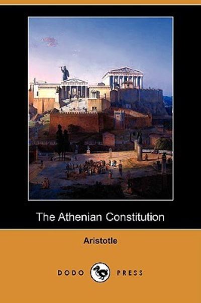 The Athenian Constitution (Dodo Press) - Aristotle und George Kenyon Frederic