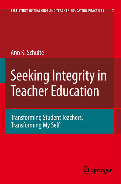 Seeking Integrity in Teacher Education Transforming Student Teachers, Transforming My Self 2009 - Schulte, Ann Katherine