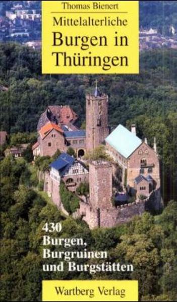 Mittelalterliche Burgen in Thüringen Burgen, Burgruinen und Schlösser - Bienert, Thomas