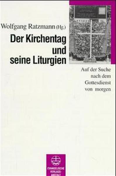 Der Kirchentag und seine Liturgien Auf der Suche nach dem Gottesdienst von morgen - Ratzmann, Wolfgang
