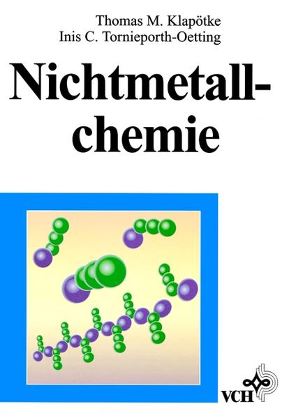Nichtmetallchemie - Klapötke, Thomas M und Inis C Tornieporth-Oetting