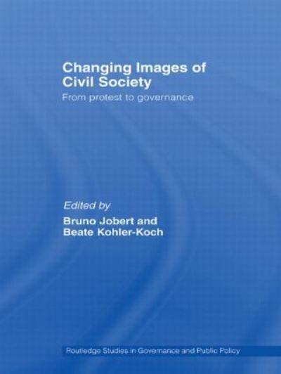 Changing Images of Civil Society: From Protest to Governance (Routledge Studies in Governance Adn Public Policy) - Jobert, Bruno und Beate Kohler-Koch