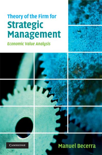Theory of the Firm for Strategic Management: Economic Value Analysis - Becerra, Manuel