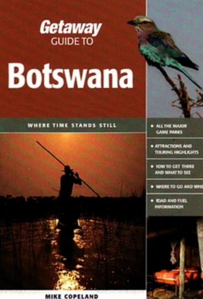 Getaway Guide to Botswana: Where Time Stands Still - Copeland, Mike
