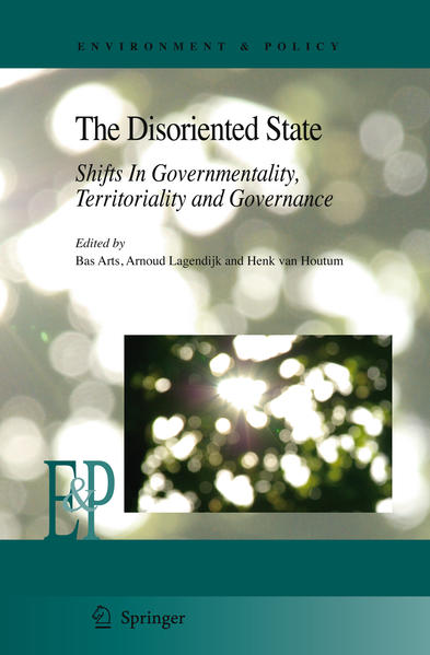 The Disoriented State Shifts In Governmentality, Territoriality and Governance 2009 - Arts, Bas, Arnoud Lagendijk  und Henk J. van Houtum