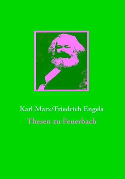 Thesen zu Feuerbach - Marx, Karl und Friedrich Engels
