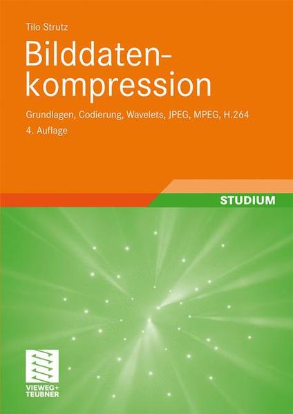Bilddatenkompression Grundlagen, Codierung, Wavelets, JPEG, MPEG, H.264 4., überarb. u. erg. Aufl. 2009 - Strutz, Tilo