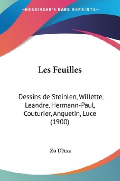 Les Feuilles: Dessins de Steinlen, Willette, Leandre, Hermann-Paul, Couturier, Anquetin, Luce (1900) - D`Axa, Zo