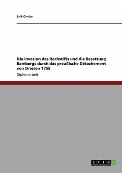 Die Invasion des Hochstifts und die Besetzung Bambergs durch das preußische Détachement von Driesen 1758 - Omlor, Erik