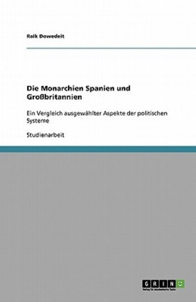 Die Monarchien Spanien und Großbritannien: Ein Vergleich ausgewählter Aspekte der politischen Systeme - Dowedeit, Raik