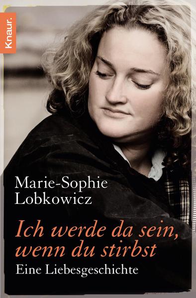 Ich werde da sein, wenn du stirbst Eine Liebesgeschichte - Lobkowicz, Marie-Sophie