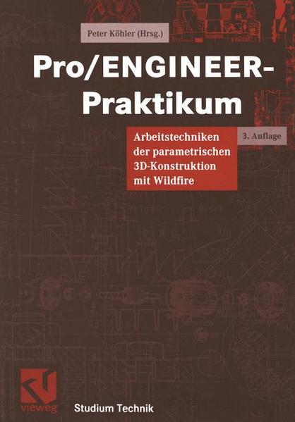Pro/ENGINEER-Praktikum Arbeitstechniken der parametrischen 3D-Konstruktion mit Wildfire 3., vollst. überarb. und erg. Aufl. 2003 - Köhler, Peter
