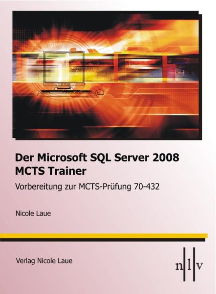 Der Microsoft SQL-Server 2008 MCTS Trainer - Vorbereitung zur MCTS-Prüfung 70-432 - Laue, Nicole