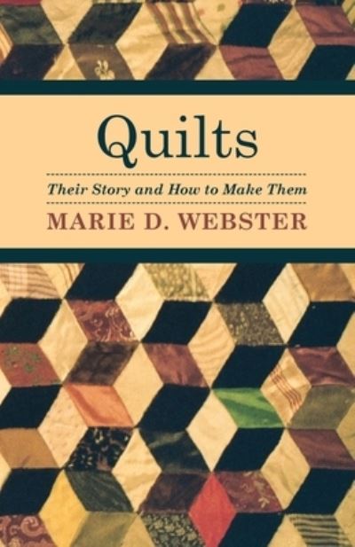 Quilts - Their Story and How to Make Them - Webster Marie, D.
