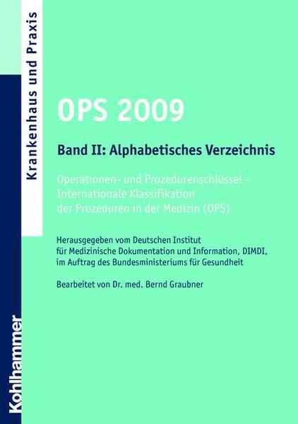 OPS Version 2009 Band II: Alphabetisches Verzeichnis Operationen und Prozedurenschlüssel - Internationale Klassifikation der Prozeduren in der Medizin (OPS). Stand: 03.November 2008 - DIMDI