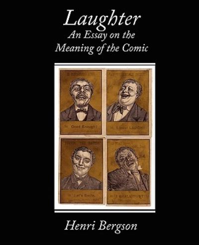 Laughter an Essay on the Meaning of the Comic - Bergson,  Henri Louis