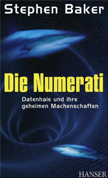 Die Numerati Datenhaie und ihre geheimen Machenschaften - Baker, Stephen und Karsten Petersen