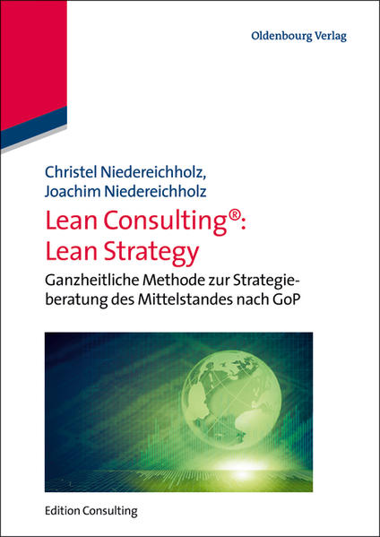 Lean Consulting: Lean Strategy Ganzheitliche Methode zur Strategieberatung des Mittelstandes nach GoP - Niedereichholz, Christel und Joachim Niedereichholz