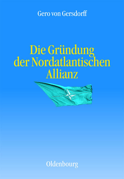 Die Gründung der Nordatlantischen Allianz - Gersdorff, Gero von