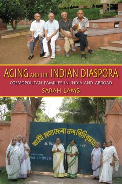 Aging and the Indian Diaspora: Cosmopolitan Families in India and Abroad (Tracking Globalization) - Lamb, Sarah