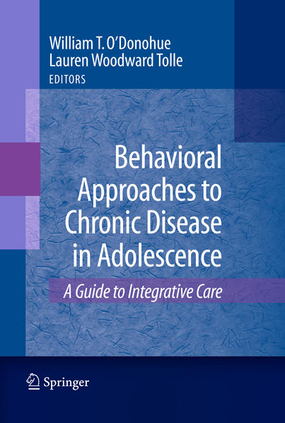 Behavioral Approaches to Chronic Disease in Adolescence A Guide to Integrative Care 2009 - Tolle, Lauren und William O`Donohue