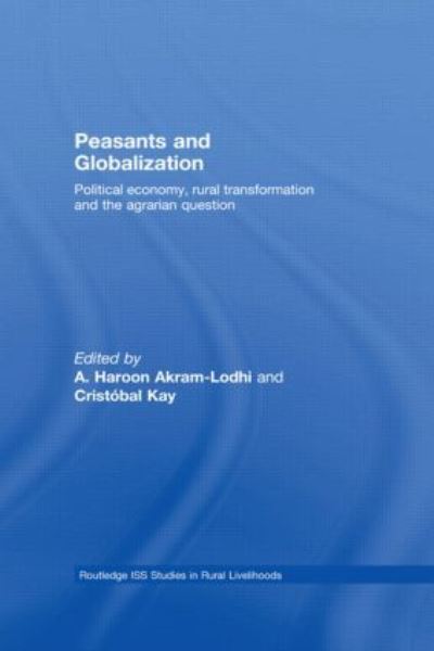 Akram-Lodhi, A: Peasants and Globalization: Political Economy, Agrarian Transformation and Development (Routledge Iss Studies in Rural Livelihoods, Band 2) - Akram A., Haroon und Cristobal Kay
