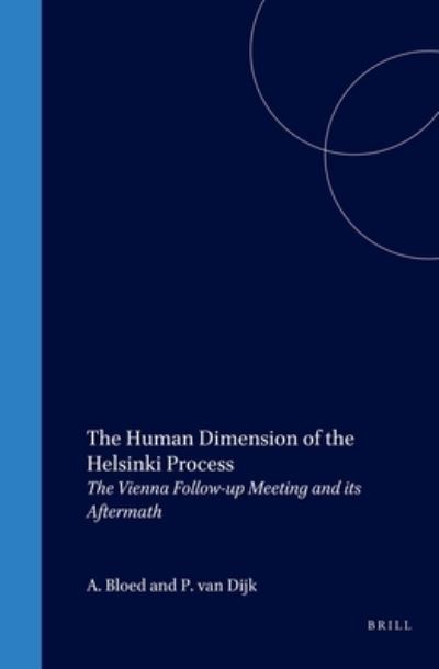 The Human Dimension of the Helsinki Process:The Vienna Follow-up Meeting and Its Aftermath - Bloed, Arie