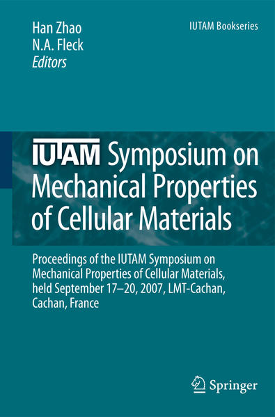 IUTAM Symposium on Mechanical Properties of Cellular Materials Proceedings of the IUTAM Symposium on Mechanical Properties of Cellular Materials, held September 17-20, 2007, LMT-Cachan, Cachan, France 2009 - Zhao, Han und N.A. Fleck