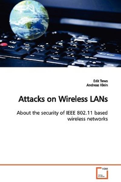 Attacks on Wireless LANs: About the security of IEEE 802.11 based wireless networks - Tews, Erik und Andreas Klein