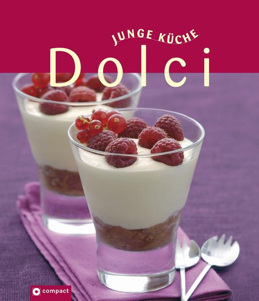 Dolci (Junge Küche) Verführerische Süßspeisen und Desserts für jede Gelegenheit