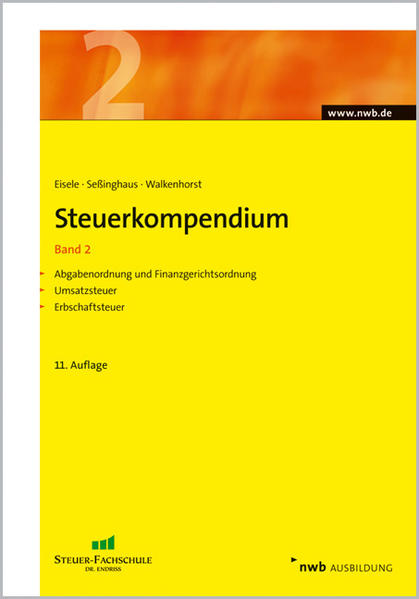 Steuerkompendium, Band 2 Abgabenordnung/Finanzgerichtsordnung. Umsatzsteuer. Erbschaftsteuer. - Seßinghaus, Carsten, Dirk Eisele  und Ralf Walkenhorst