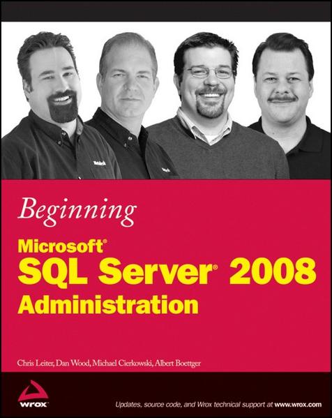 Beginning Microsoft SQL Server 2008 Administration - Leiter, Chris, Dan Wood  und Michael Cierkowski