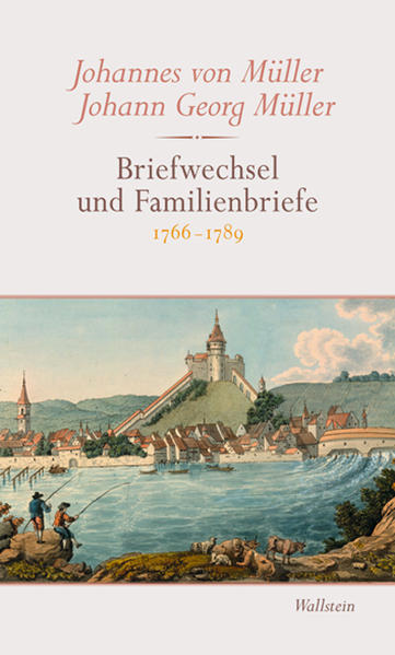 Briefwechsel und Familienbriefe 1766?-?1789. Erläuterungen, Bd. 4-6 - Müller, Johannes von, Johann G Müller  und Andre Weibel
