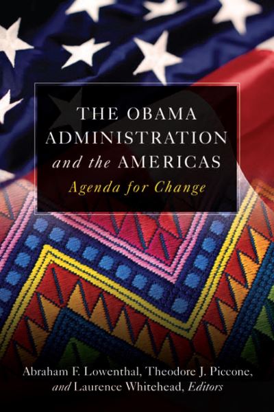 The Obama Administration and the Americas: Agenda for Change - Lowenthal Abraham, F., Ted Piccone Daniel Vaughan-Whitehead  u. a.
