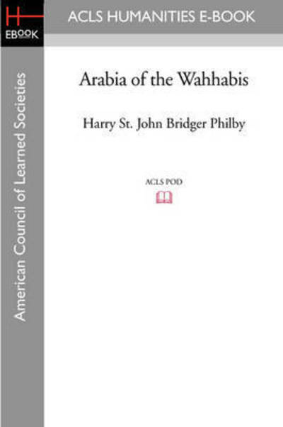 Arabia of the Wahhabis - Philby Harry St John, Bridger