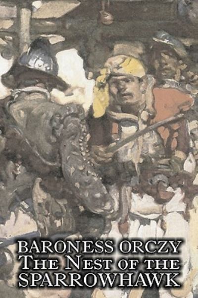 The Nest of the Sparrowhawk by Baroness Orczy Juvenile Fiction, Action & Adventure - Baroness, Orczy und Emmuska Orczy Baroness
