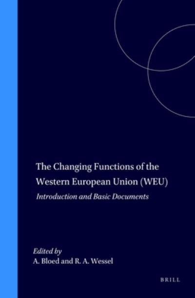 The Changing Functions of the Western European Union (WEU):Introduction and Basic Documents - Bloed, Arie