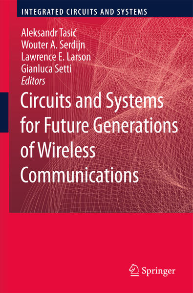 Circuits and Systems for Future Generations of Wireless Communications - Tasic, Aleksandar, Wouter A. Serdijn  und Gianluca Setti