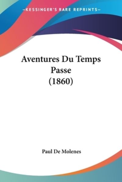 Aventures Du Temps Passe (1860) - De Molenes, Paul