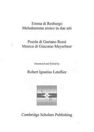 Emma Di Resburgo: Melodramma Eroico in Due Atti; Poesia Di Gaetano Rossi Musica Di Giacomo Meyerbeer  Unabridged - Letellier, Robert