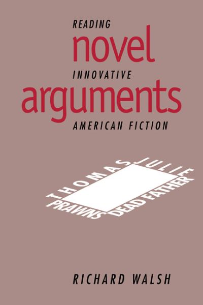 Novel Arguments: Reading Innovative American Fiction (Cambridge Studies in American Literature and Culture, Band 91) - Walsh, Richard