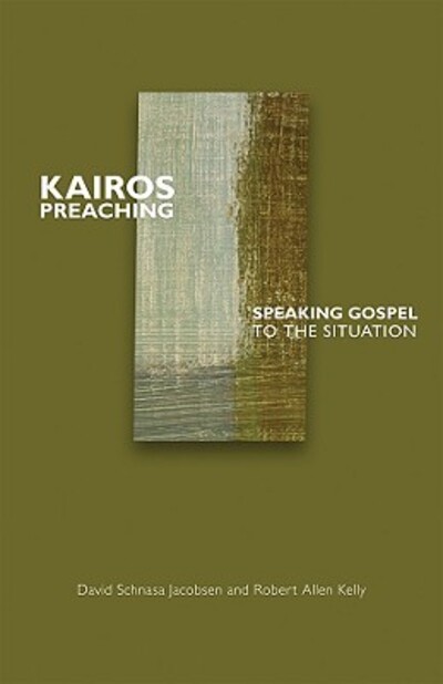 Kairos Preaching: Speaking Gospel to the Situation - Jacobsen David, Schnasa und Allen Kelly Robert
