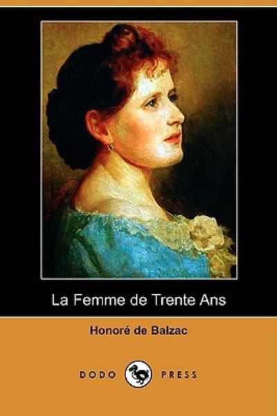 de Balzac, H: Femme de Trente ANS (Dodo Press) - Balzac Honore, De