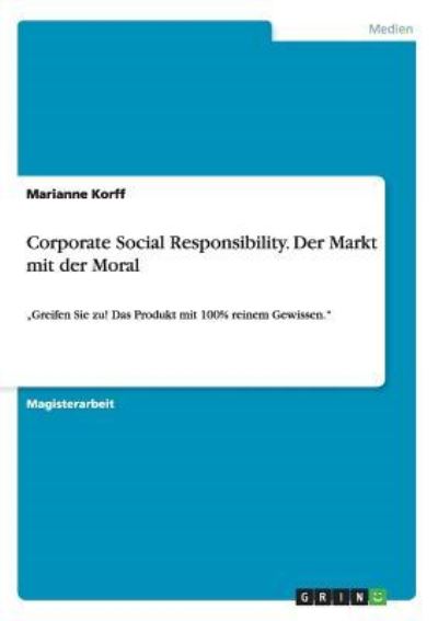 Corporate Social Responsibility. Der Markt mit der Moral: 
