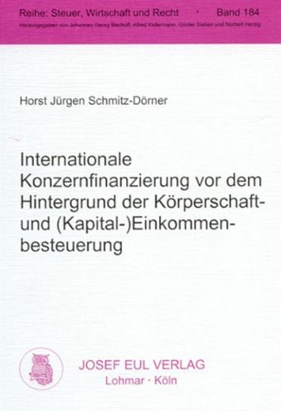 Internationale Konzernfinanzierung vor dem Hintergrund der Körperschaft- und (Kapital-)Einkommenbesteuerung - Schmitz-Dörner, Horst J